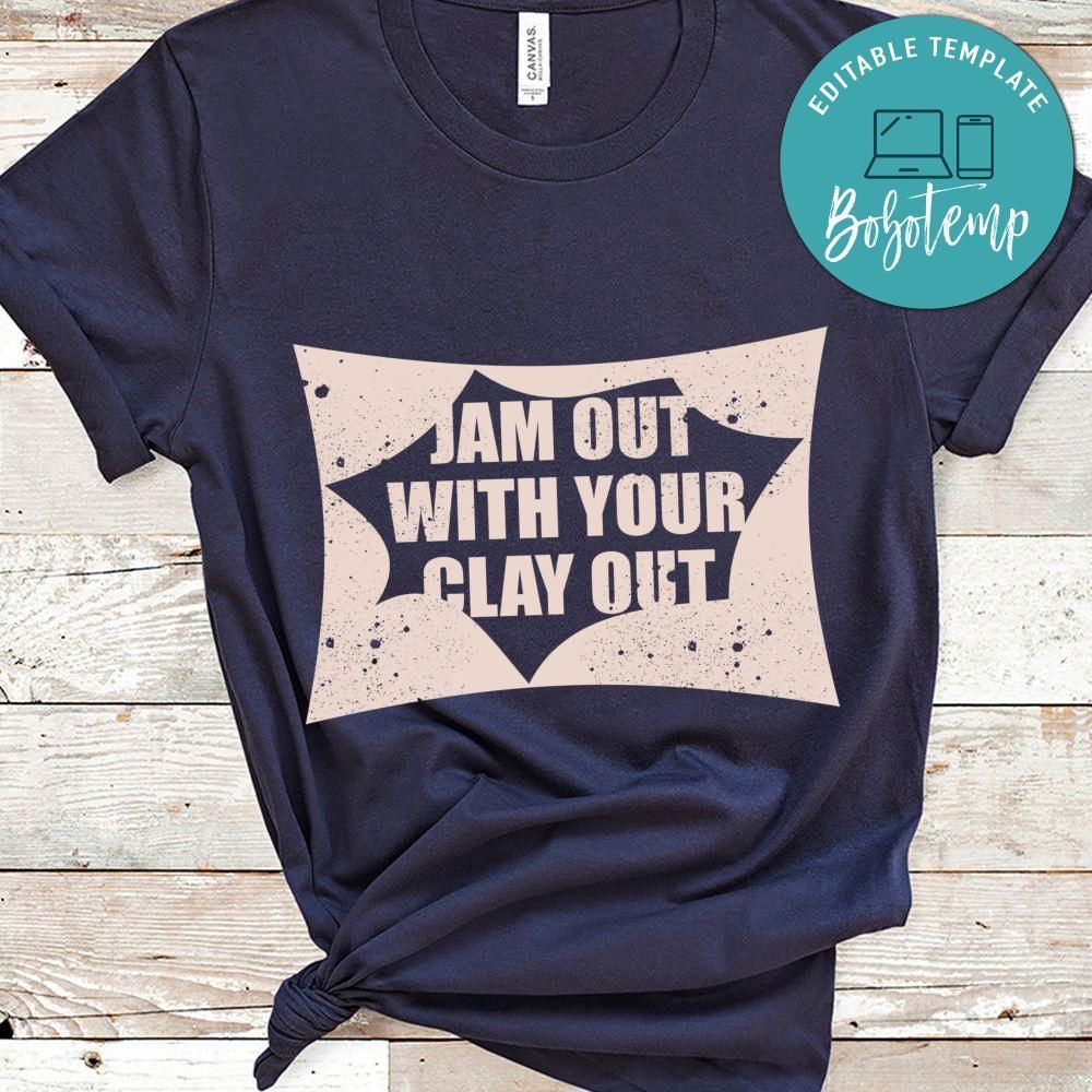 Jam Out With Your Clay Out Shirt