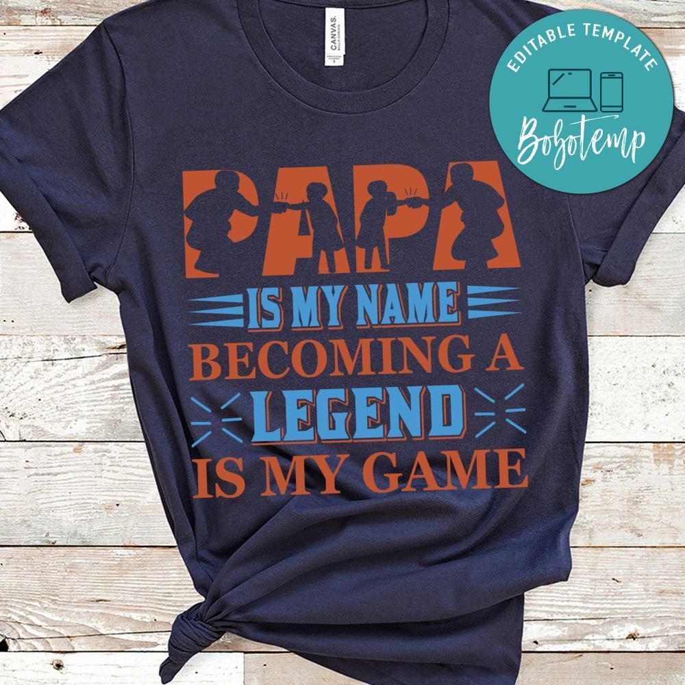 Papa Is My Name Becoming A Legend Is My Game T-Shirt
