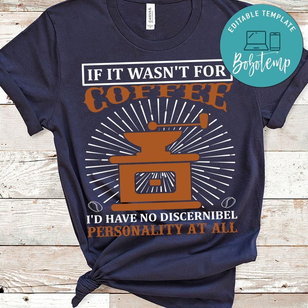 If It Wasn't For Coffee I'd Have No Discernibel Personality At All Shirt