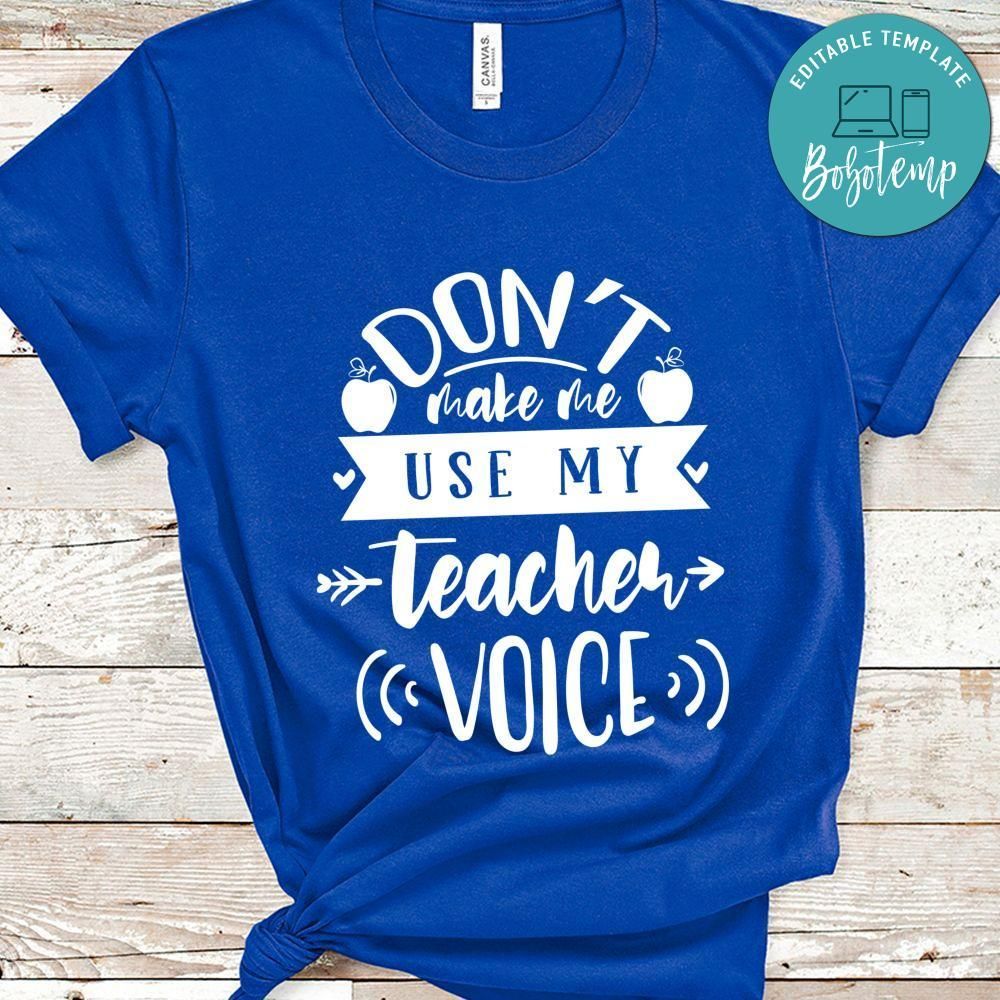 Dont Make Me Use My Teacher Voice Shirt