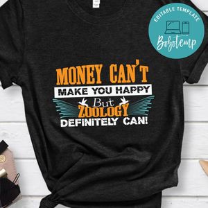 Money Can't Make You Happy but Zoology Definitely Can Shirt