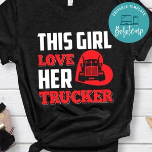 This Girl Love Her Trucker Shirt