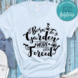 Born To Garden Work Forced T-Shirt