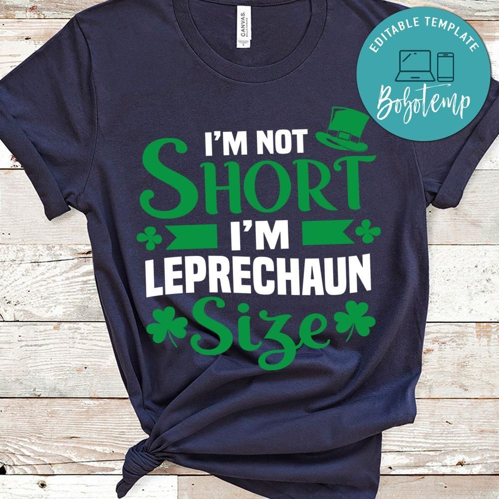 I'm Not Short I'm Leprechaun Size Shirt