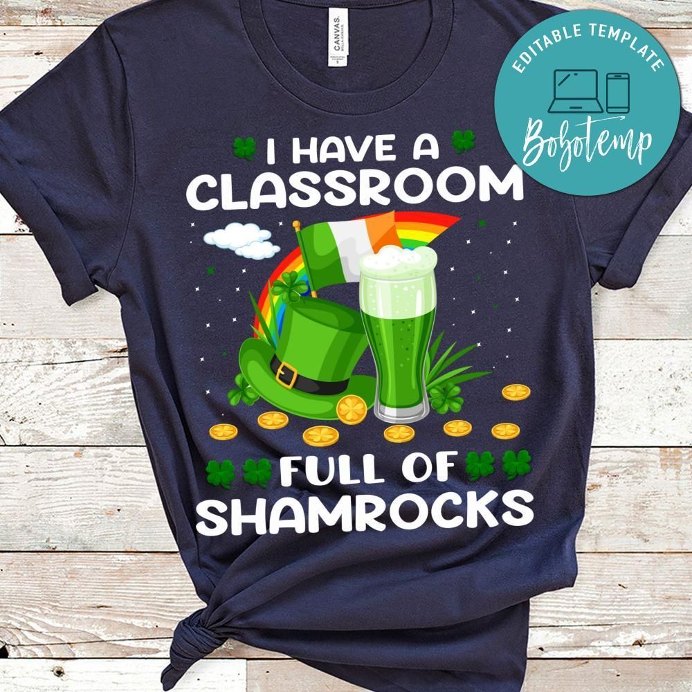 I Have A Classroom Full Of Shamrocks Shirt
