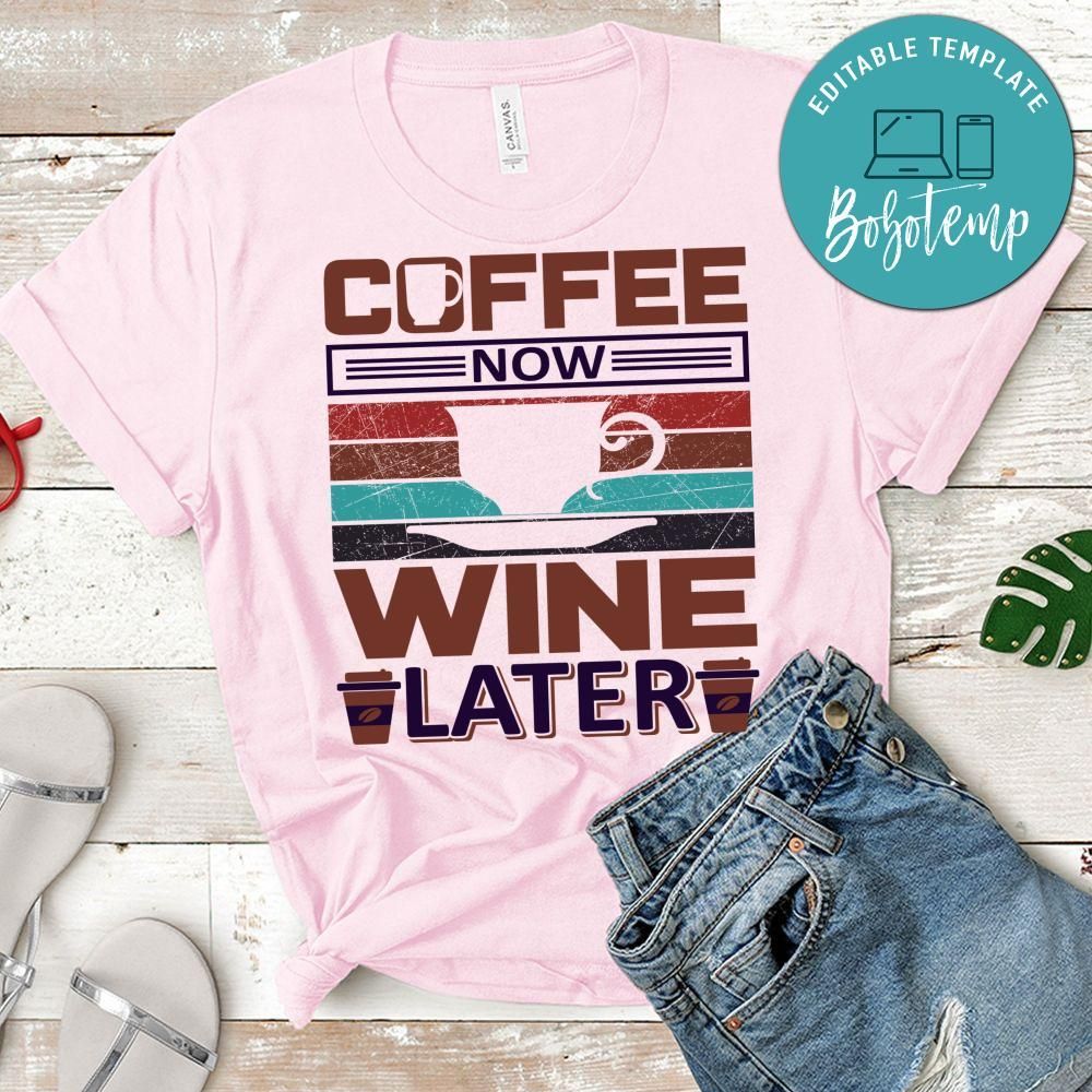 Coffee Now Wine Later Shirt