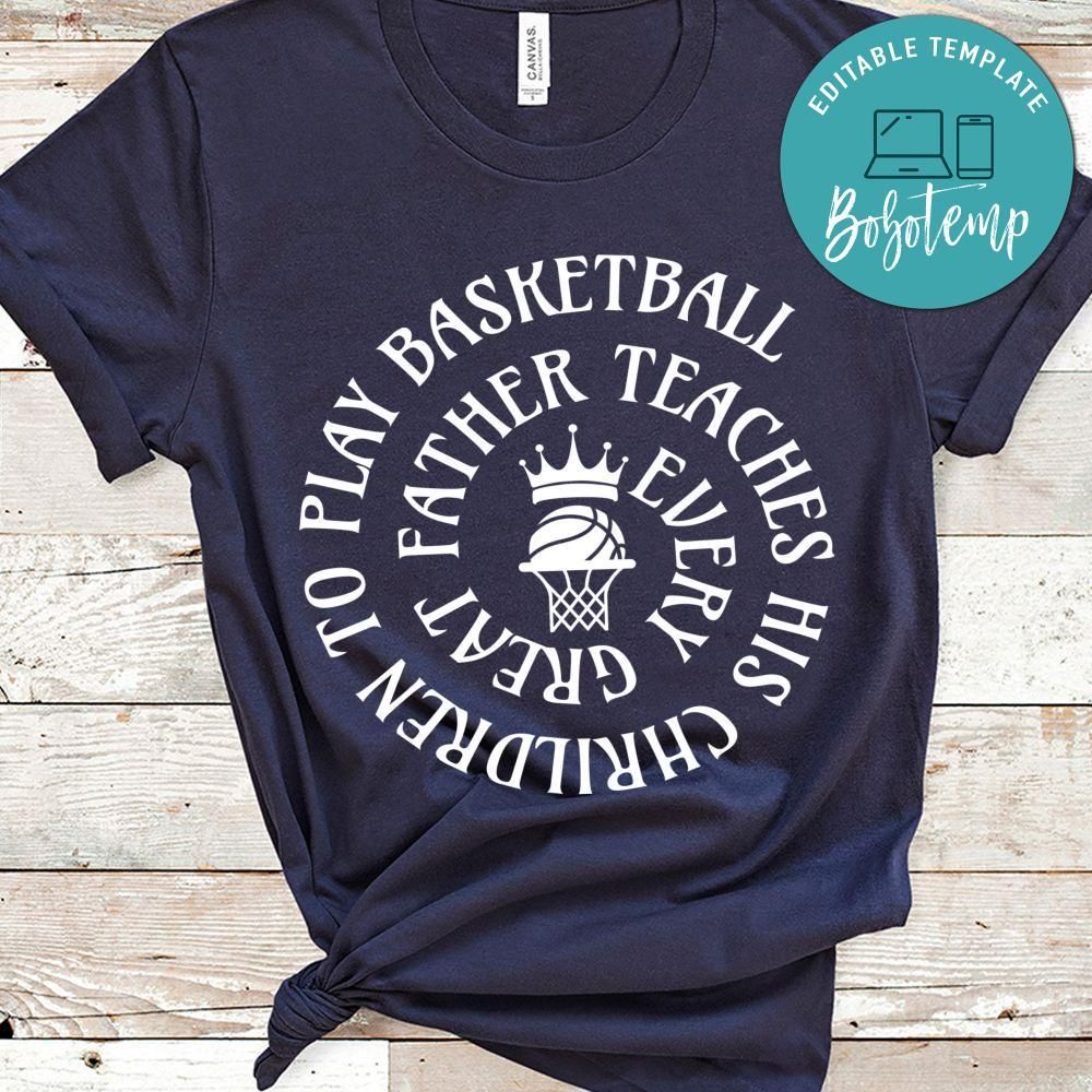 Every Great Father Teaches His Chrildren To Play Basketball Shirt