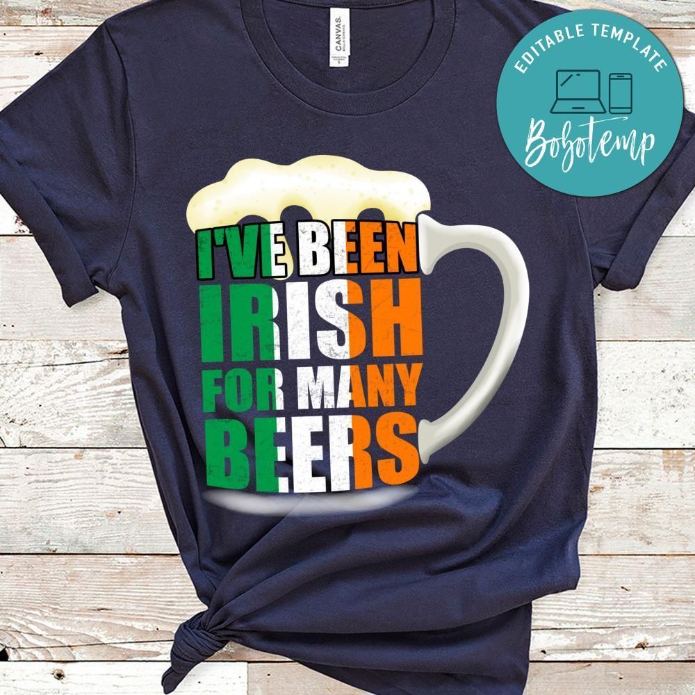 I've Been Irish For Many Beers Shirt
