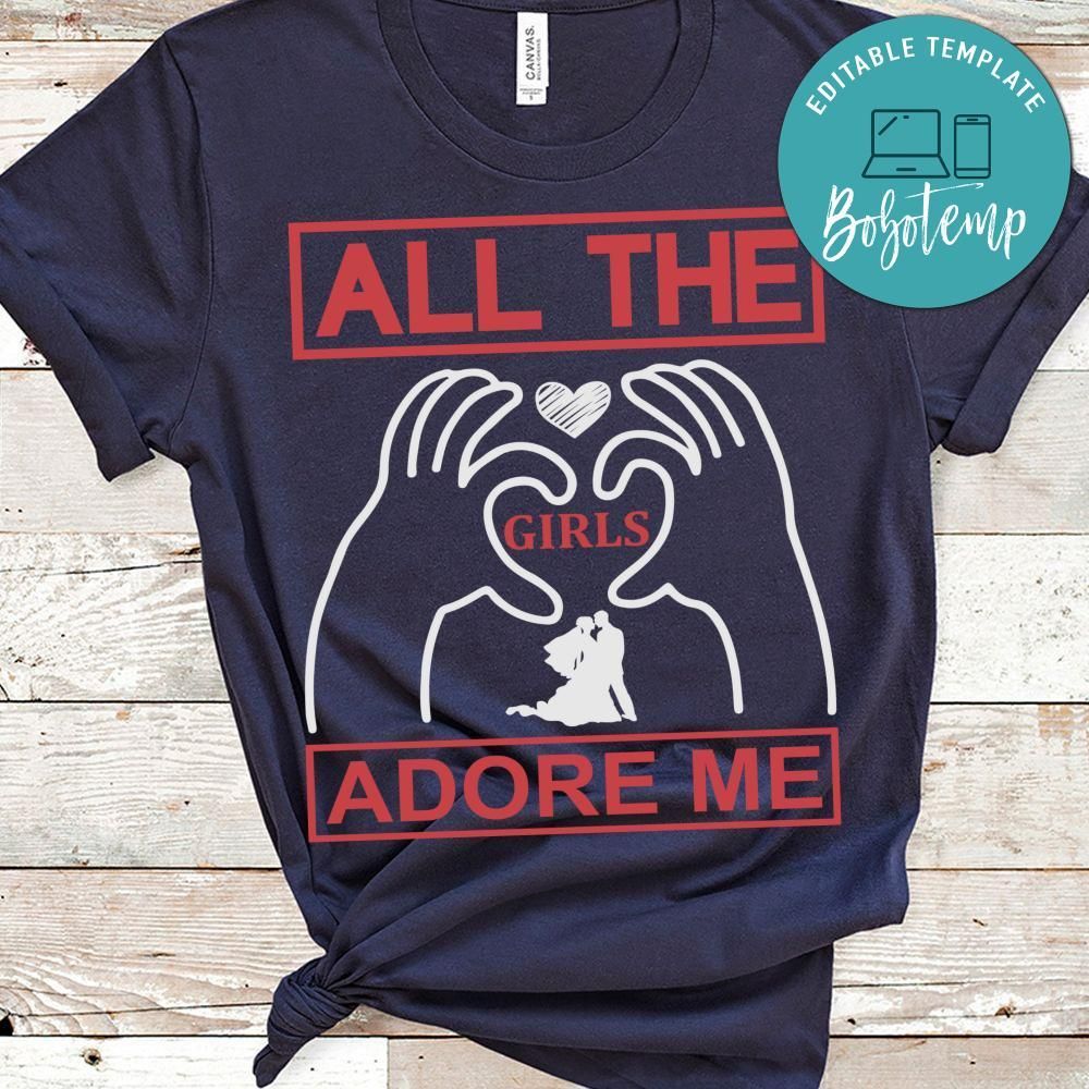 All The Girls Adore Me Shirts