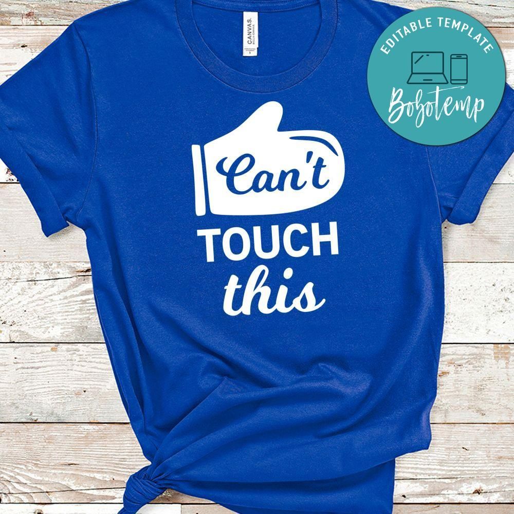 Can’t Touch This Shirt