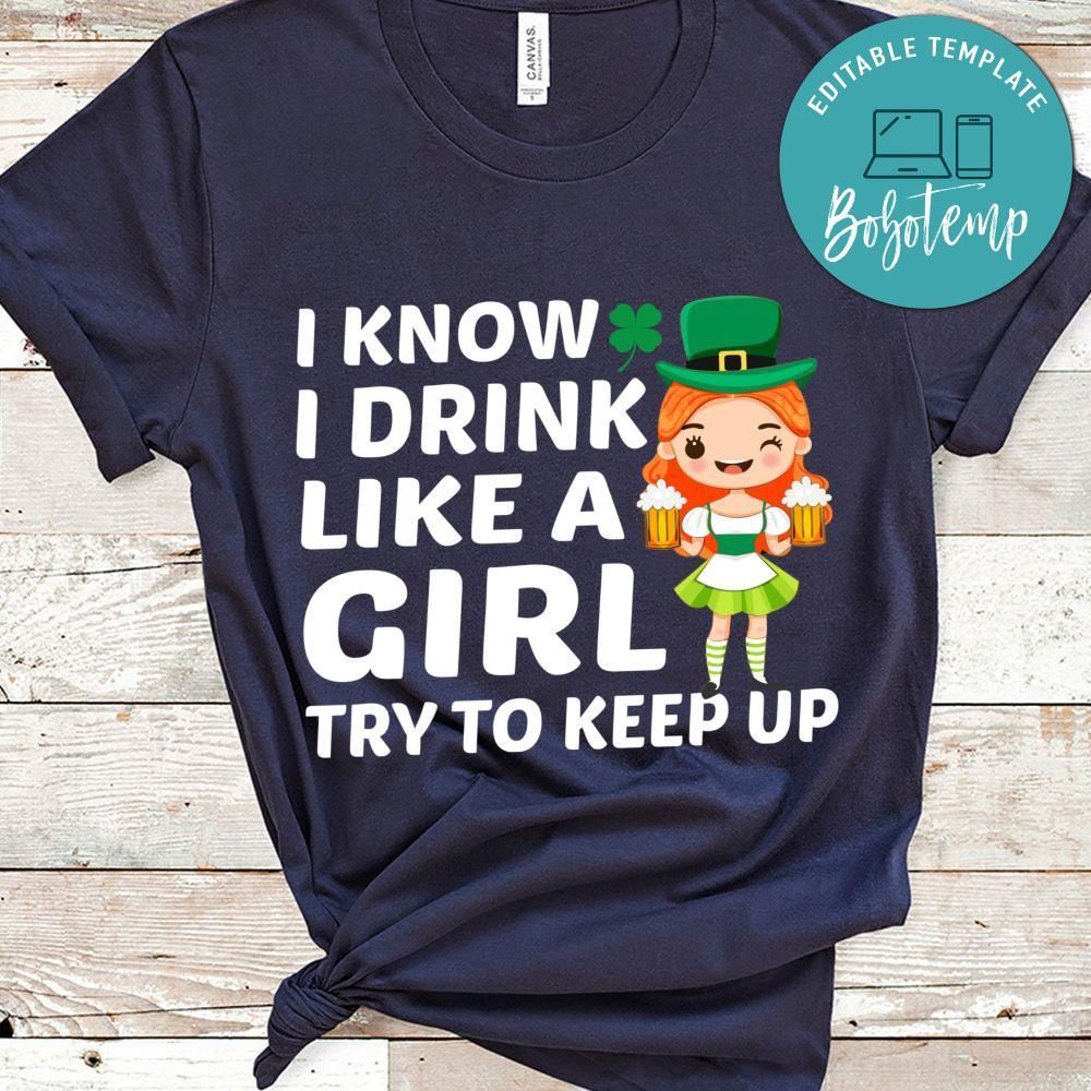 I Know I Drink Like A Girl Try To Keep Up Shirt