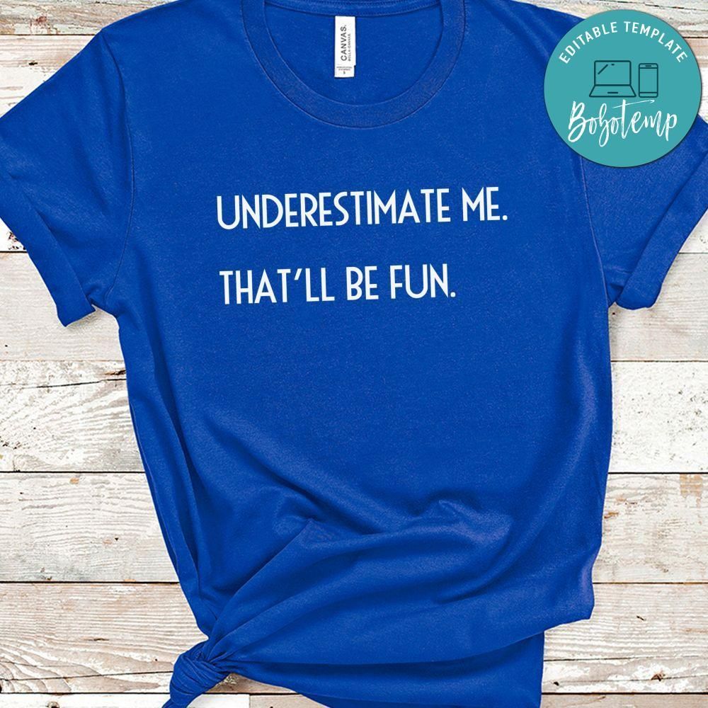 Underestimate Me That'll Be Fun Shirt
