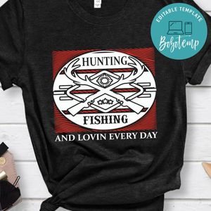 Hunting Fishing And Lovin Eveyday Shirt