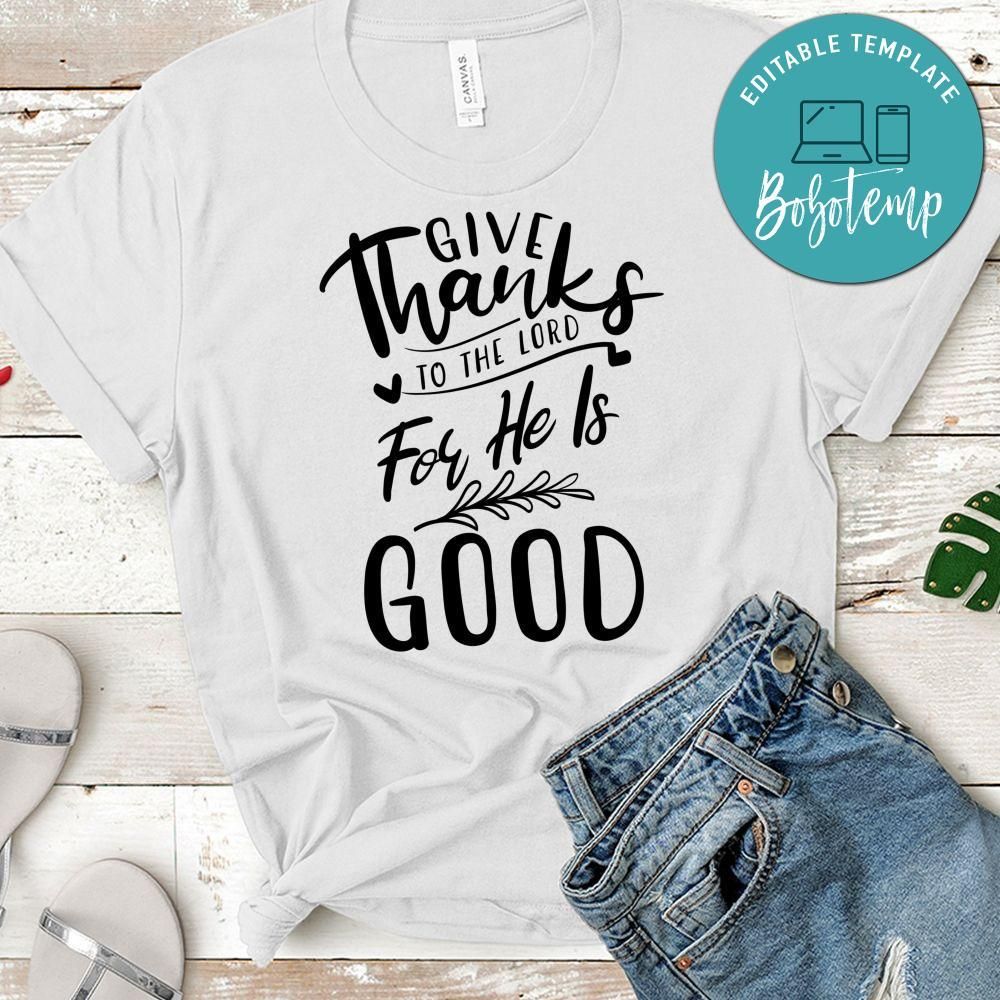 Give Thanks To The Lord For He Is Good T-Shirt