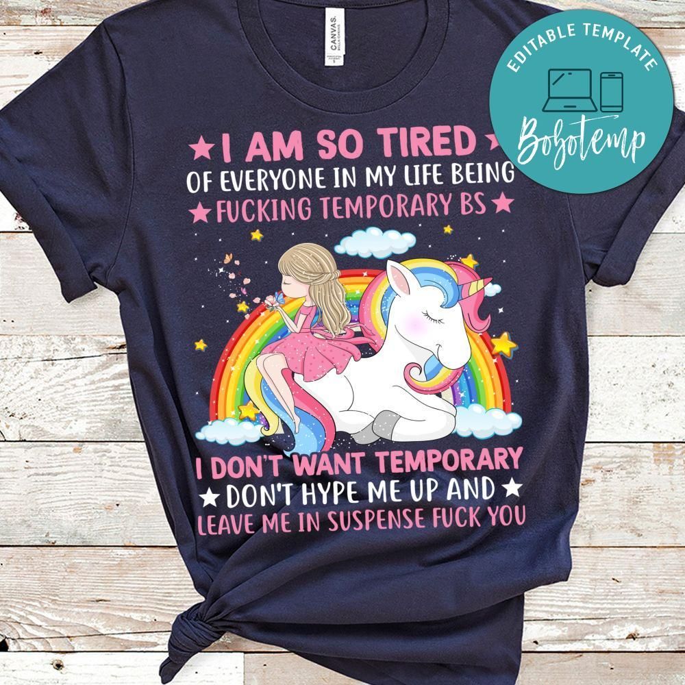 I'm So Tired Of Everyone In My Life Being Fucking Temporary Shirt