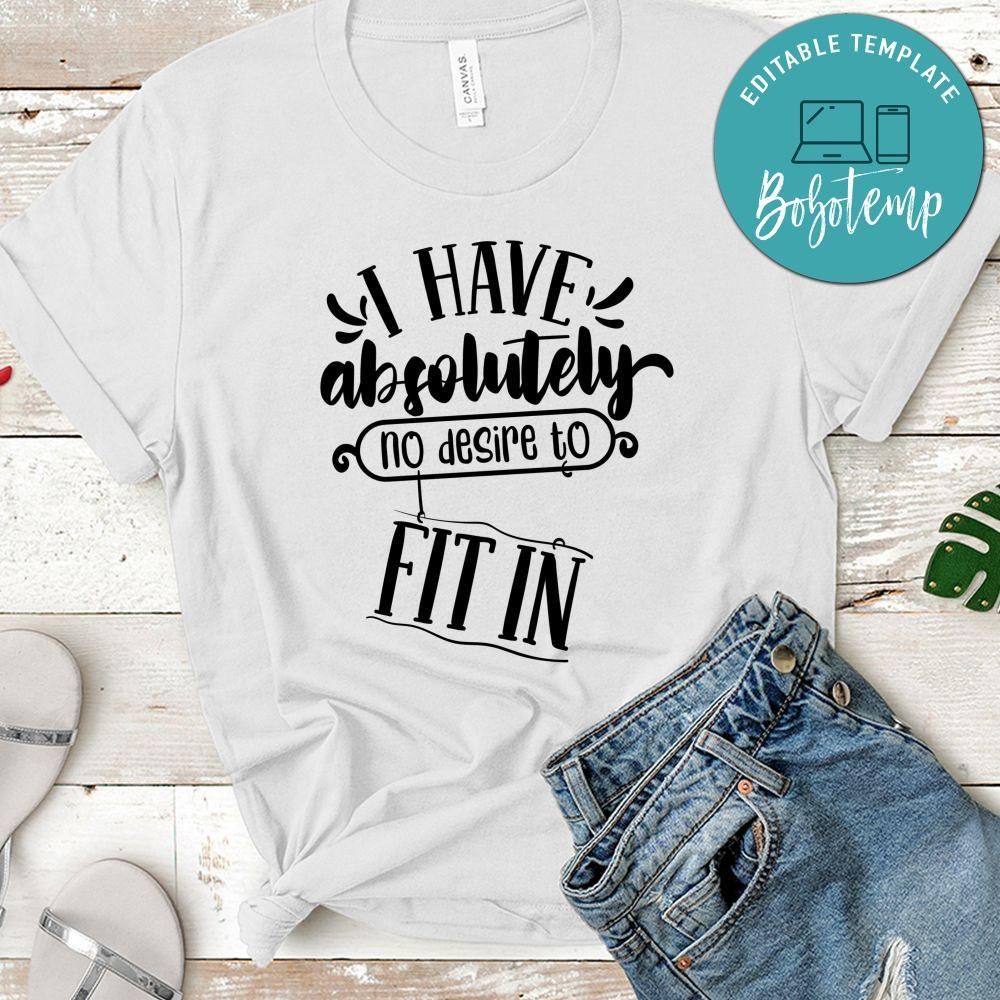 I Have Absolutely No Desire To Fit In T-Shirt
