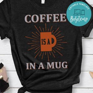 Coffee Is A In A Mug Shirt