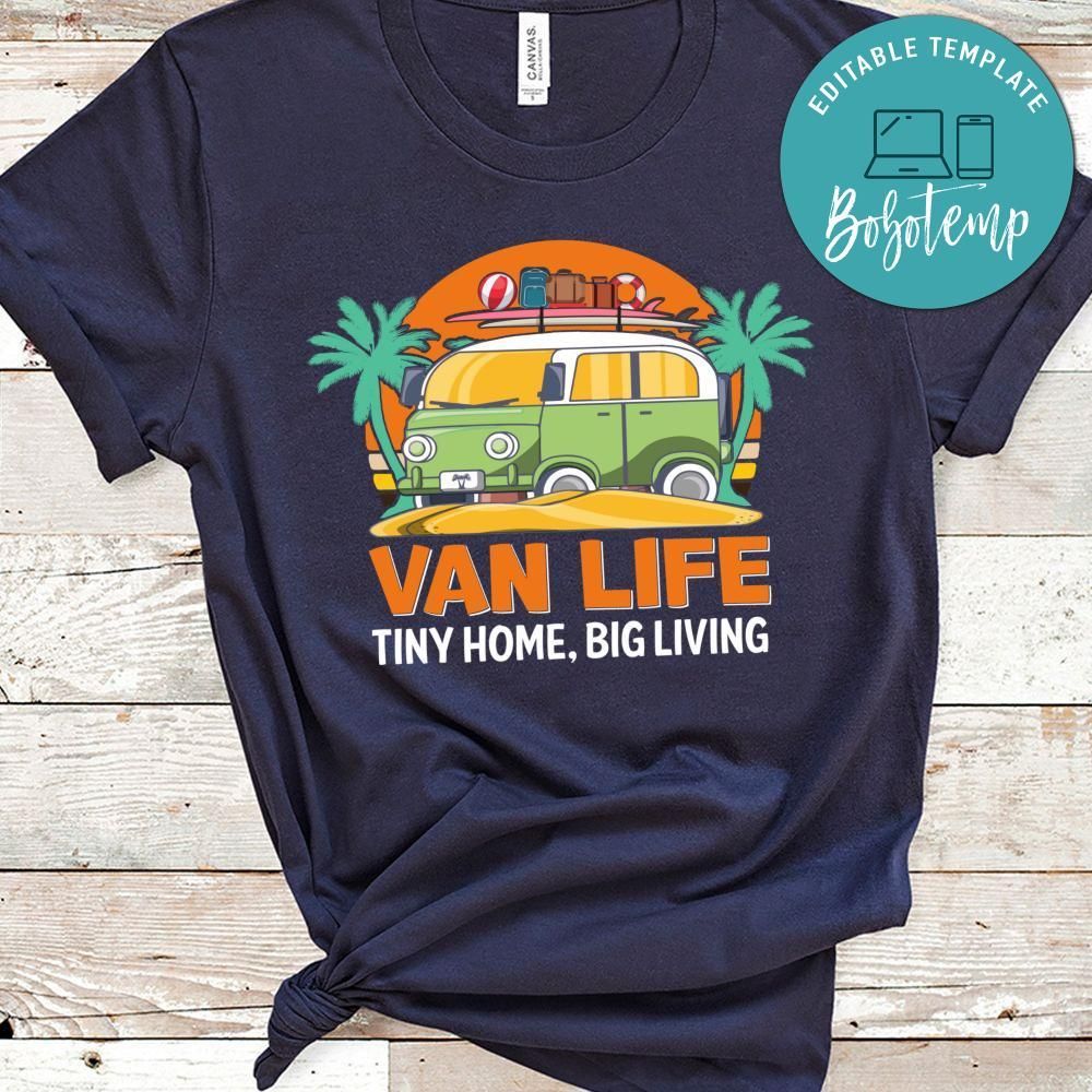 Van Life Tiny Home Big Living Shirt