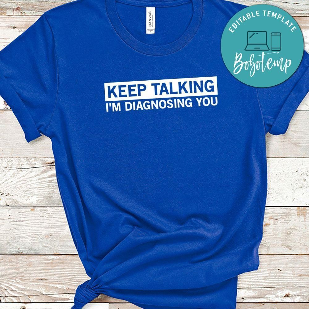 Keep Talking I'm Diagnosing You Shirt