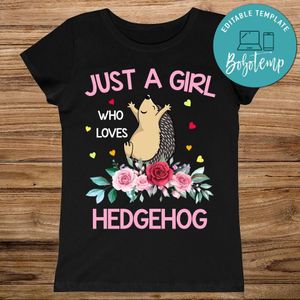 Printable Just A Girl Who Loves Hedgehogs Shirt Digital File Instant Download