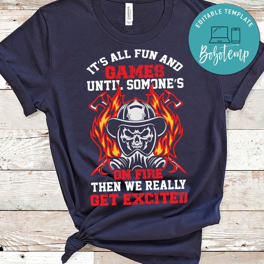 It's All Fun And Games Until Someone's On Fire Shirt