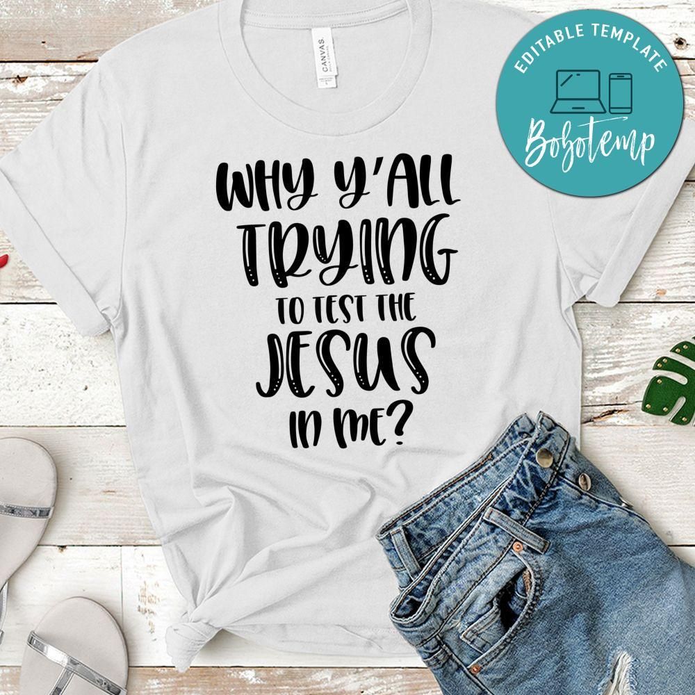 Why Y'all Trying To Test The Jesus In Me Shirt