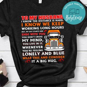 To My Husband I Know The Distance Is Hard Truck Driver Shirt