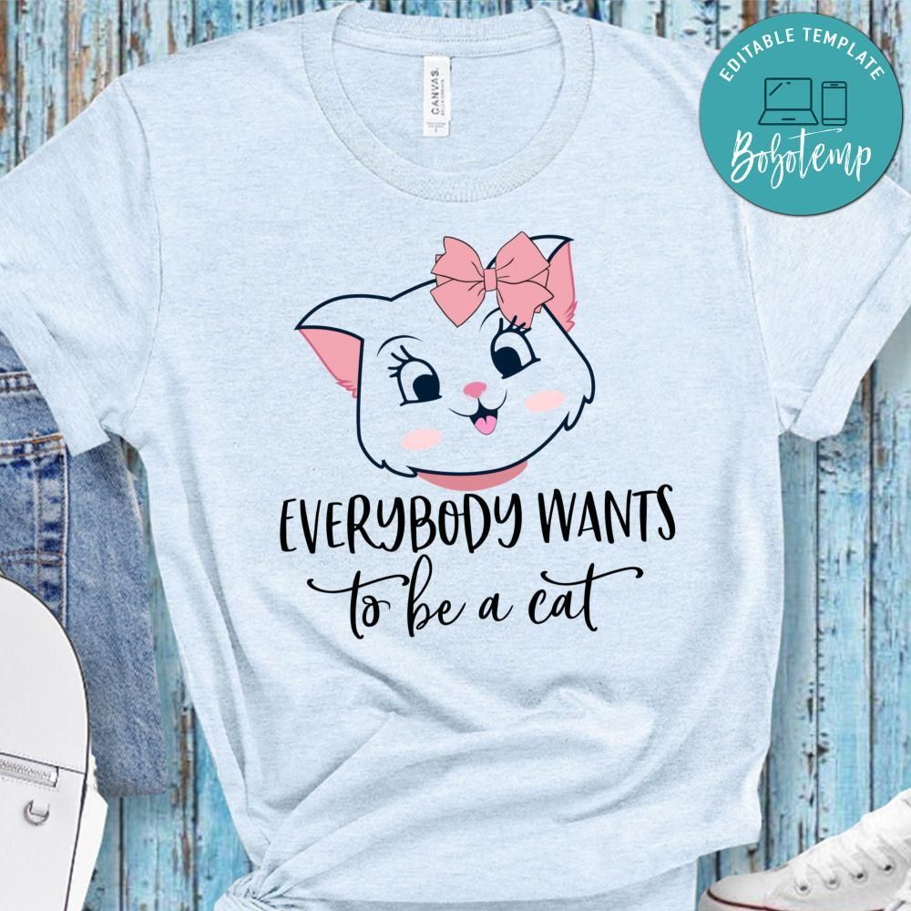 Everybody Wants To Be A Cat Shirt