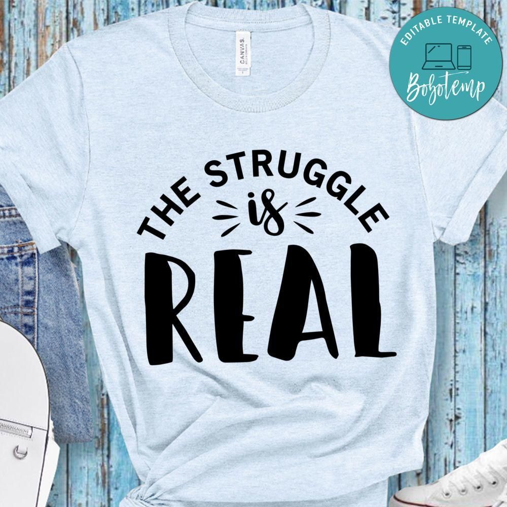 The Struggle Is Real Shirt