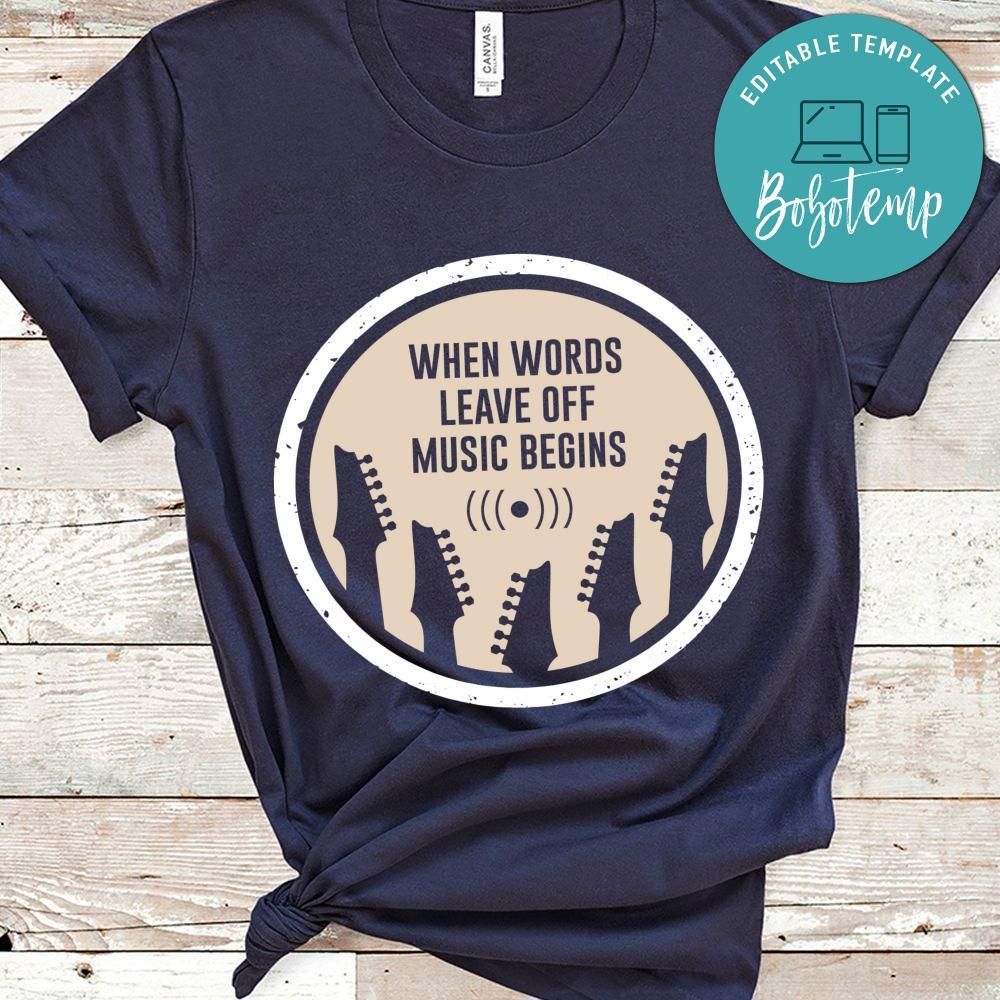 When Words Leave Off Music Begins Shirt