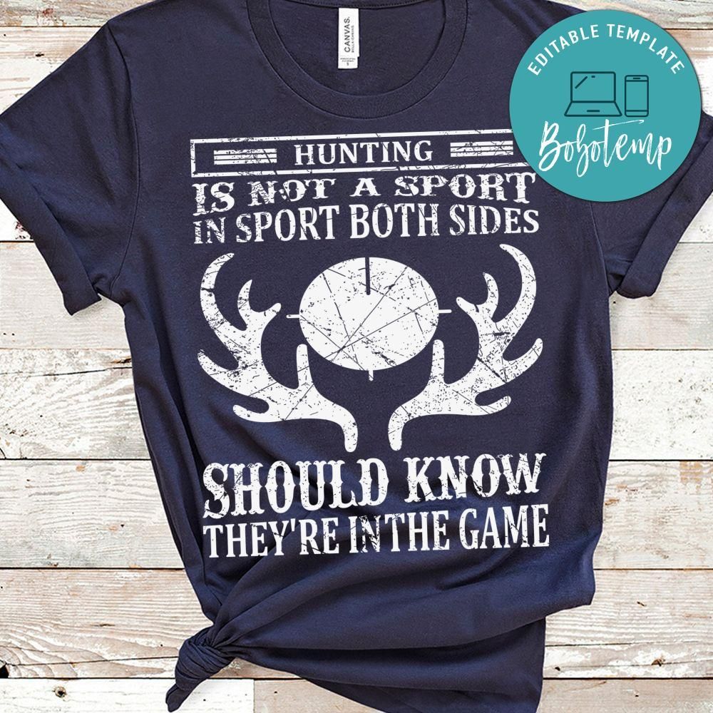 Hunting Is Not A Sport In Sport Both Sides Should Know They're In The Game T-Shirt