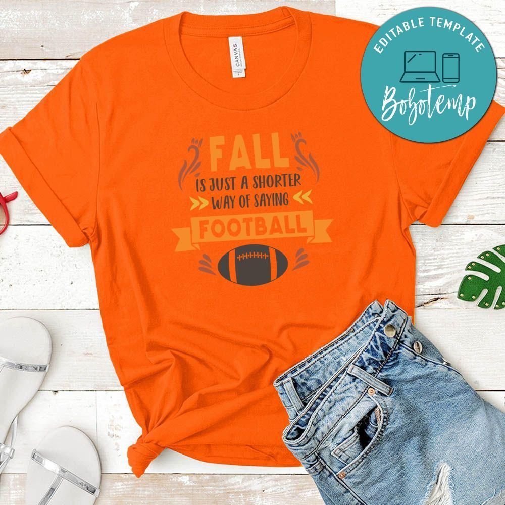 Fall is Just a Shorter Way Say Football Shirt