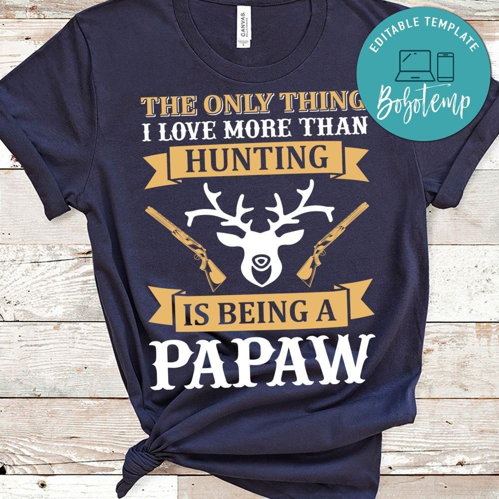 The Only Thing I Love More Than Hunting Is Being A Papaw Shirt