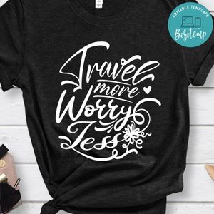 Travel More Worry Less Shirt