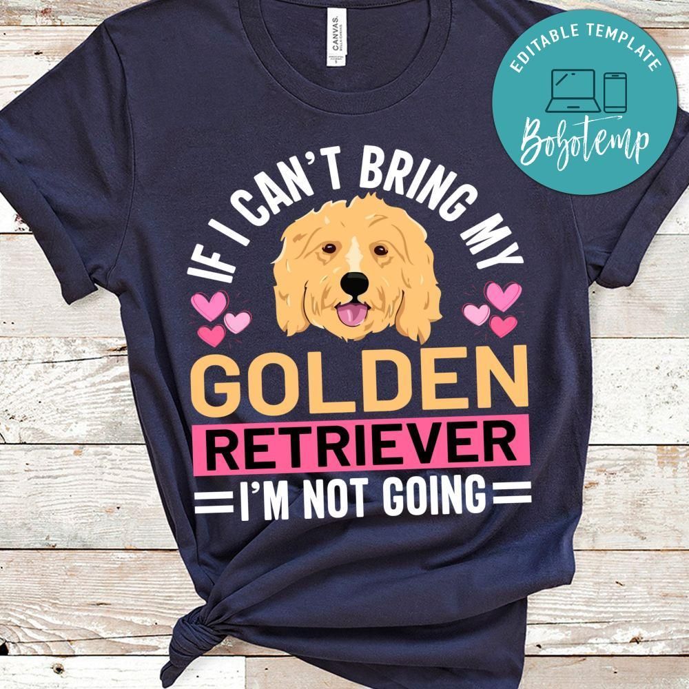 If I Can't Bring My Golden Retriever Shirt