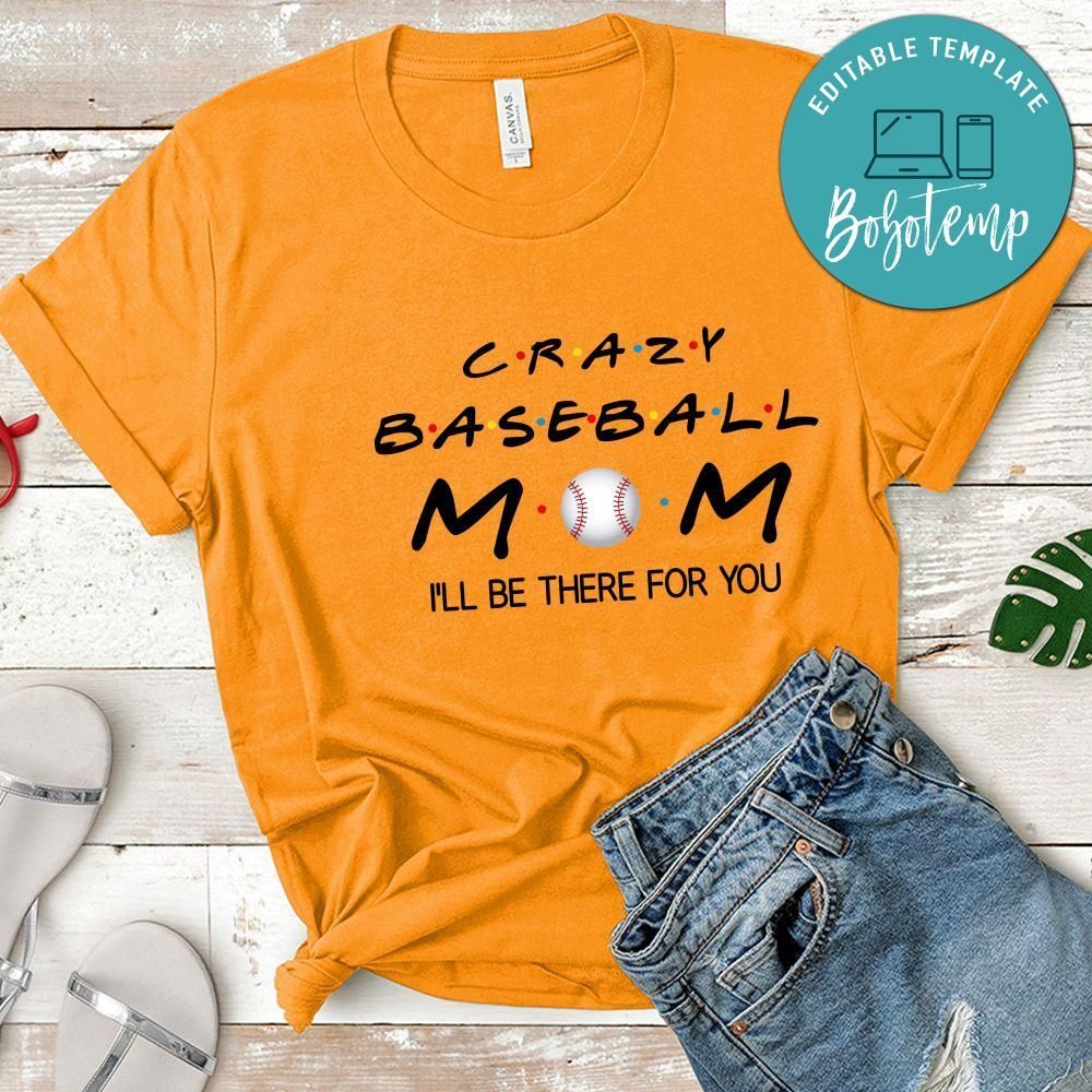 Crazy Baseball Mom I'll Be There For You Shirt