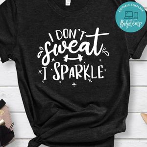 I Dont Sweat I Sparkle Shirt