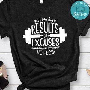 You Can Have Result Or Excuse Not Both Shirt