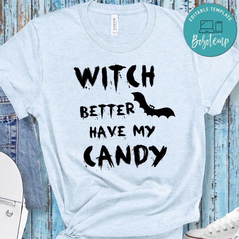 Witch Better Have My Candy Shirt
