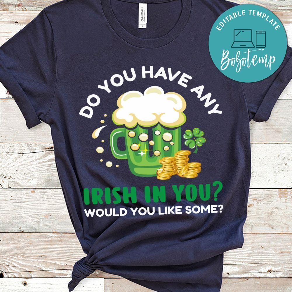 Do You Have Any Irish In You Shirt