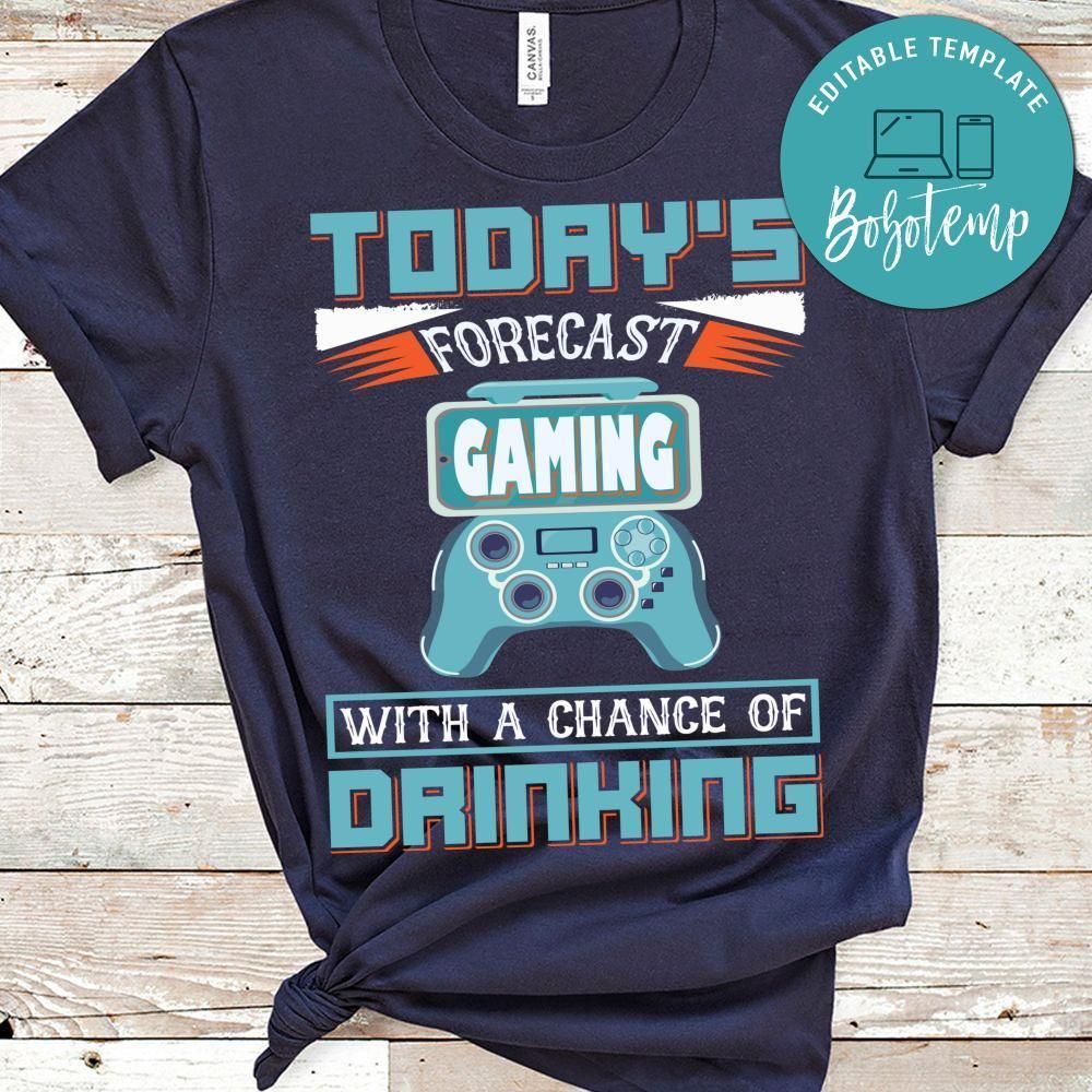 Today's Forecast Gaming With A Change Of Drinking Shirt