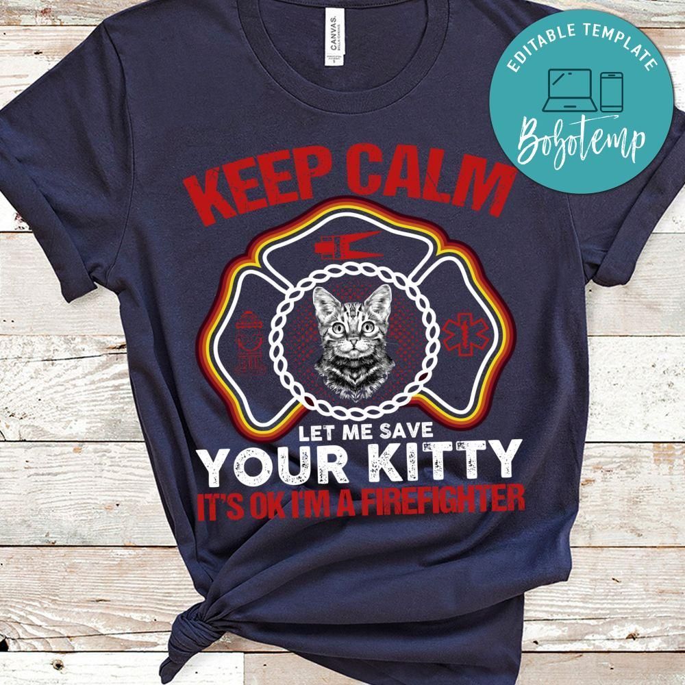 Keep Calm Let Me Save Your Kitty Firefighter Shirt