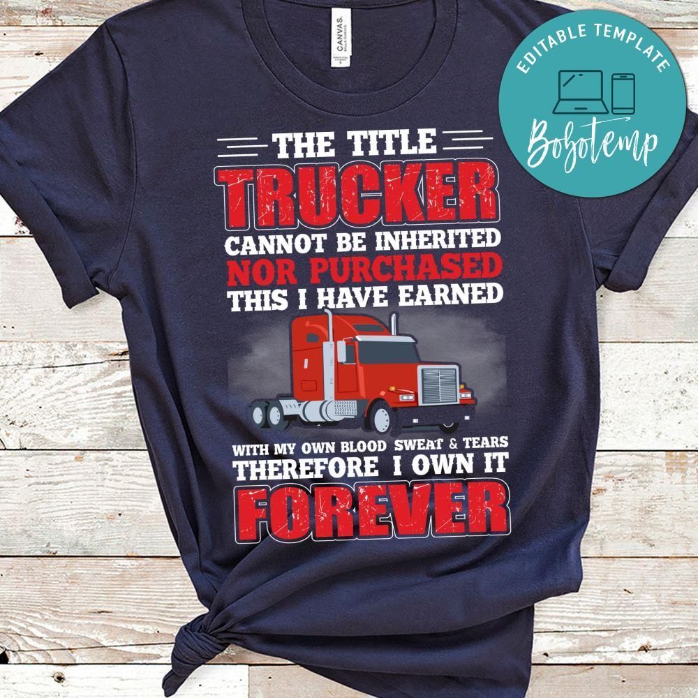 Trucker Cannot Be Inherited Nor Purchased Shirt