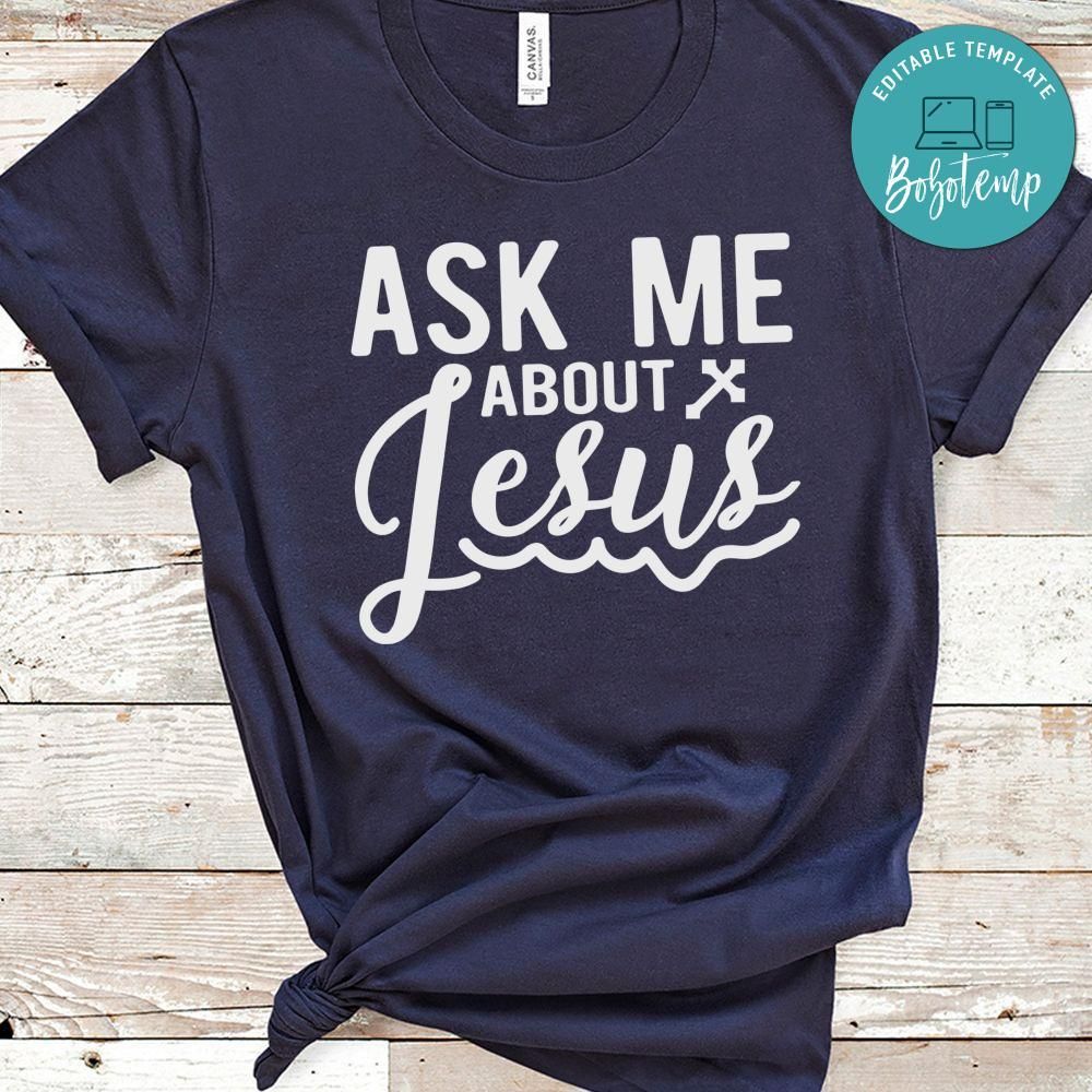 Ask Me About Jesus Shirt