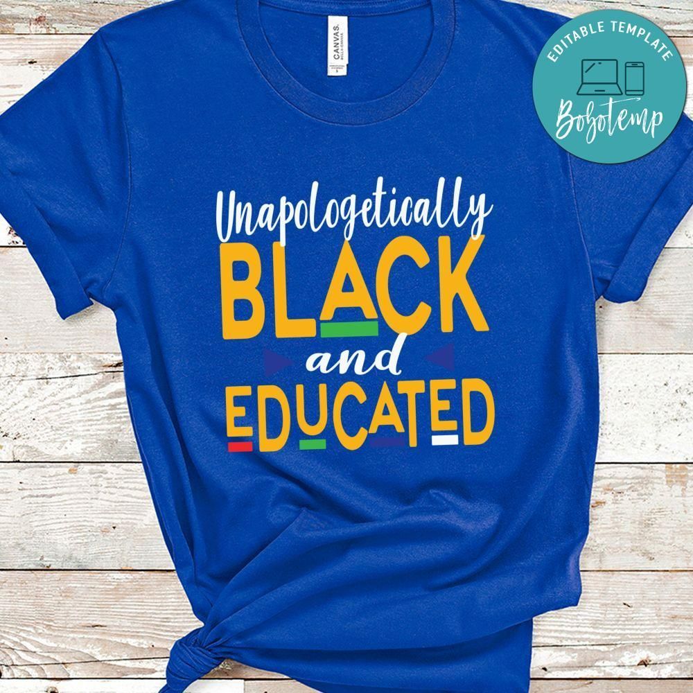 Unapologetically Black Educated Melanin Shirt