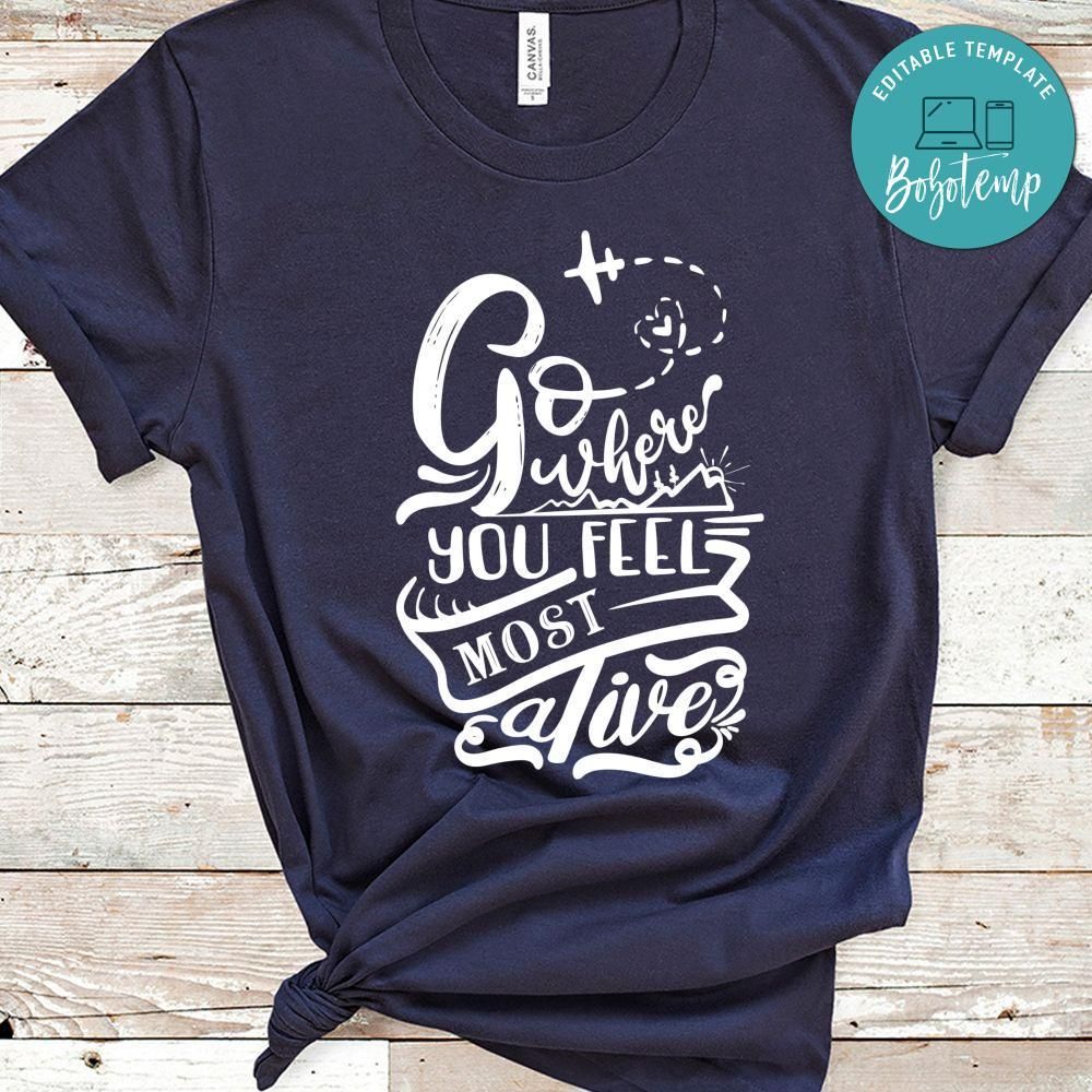 Go Where You Feel Most Alive T-Shirt