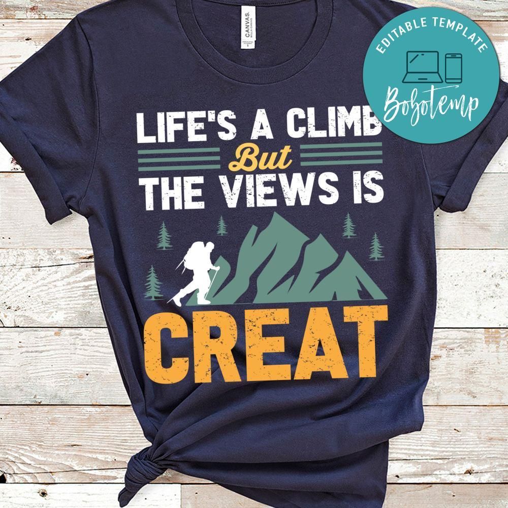 Life's A Climb But The Views Is Creat Shirt