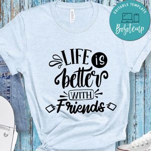 Life Is Better With Friends T-Shirt