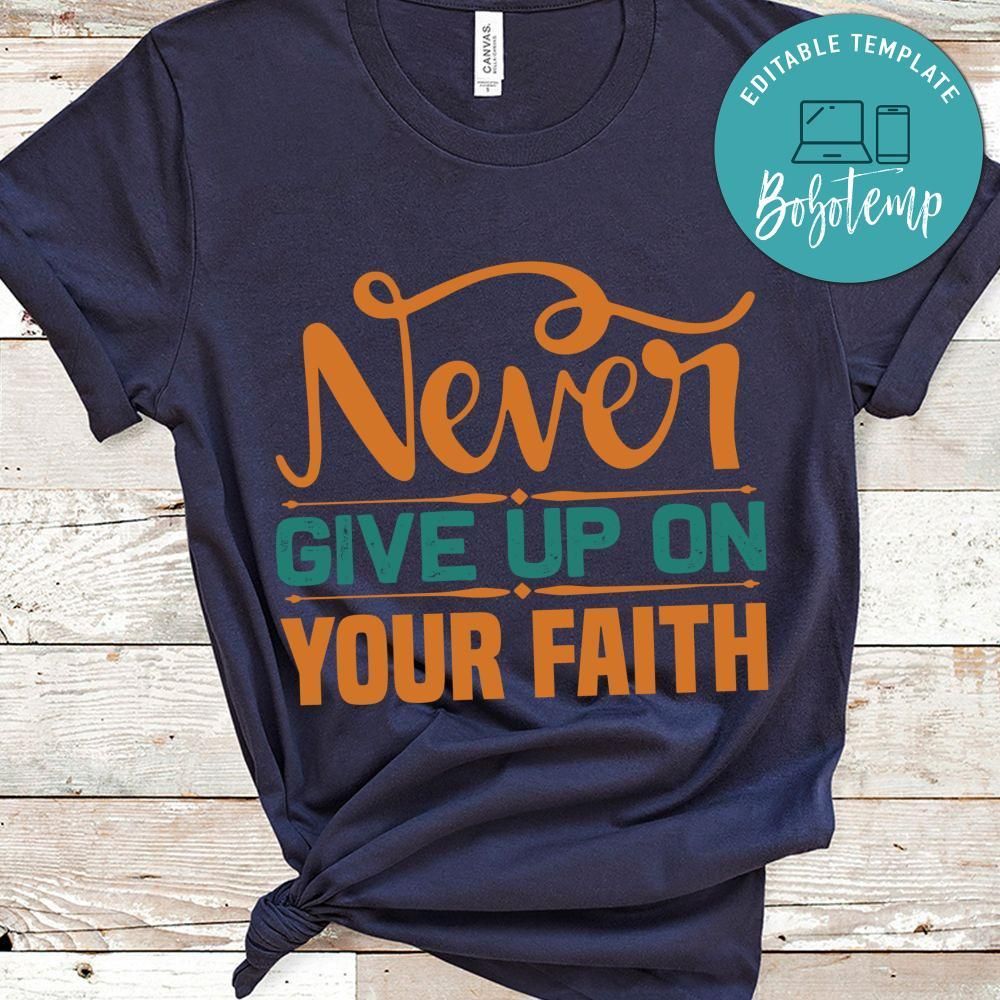Never Give Up On Your Faith Shirt