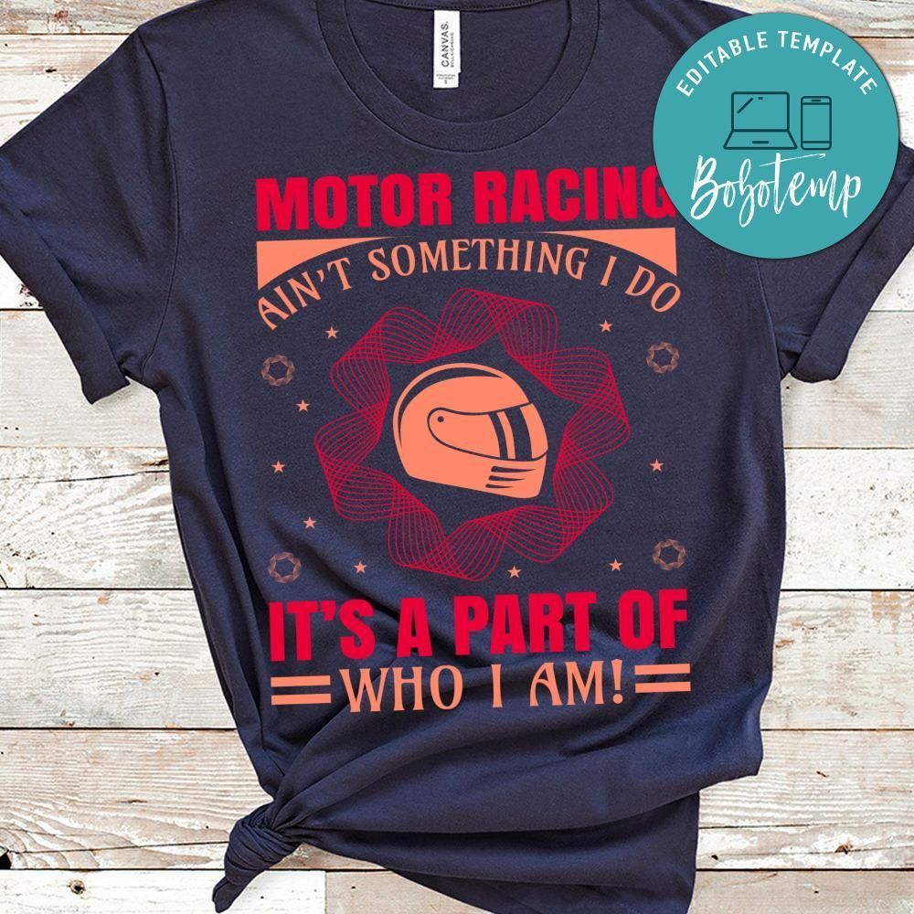 Motor Racing Ain't Something I Do It's A Part Of Who I Am Shirt